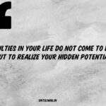 THE DIFFICULTIES OF LIFE ARE NEEDED TO MAKE US BETTER, NOT BITTER