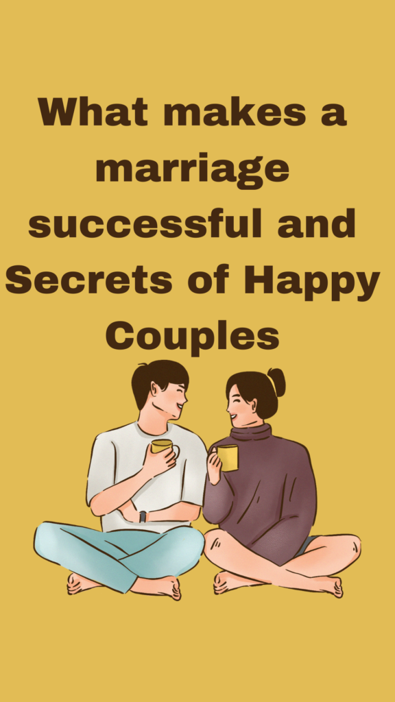 WHAT MAKES A MARRIAGE SUCCESSFUL AND SECRETS OF HAPPY COUPLES