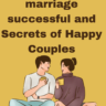 WHAT MAKES A MARRIAGE SUCCESSFUL AND SECRETS OF HAPPY COUPLES